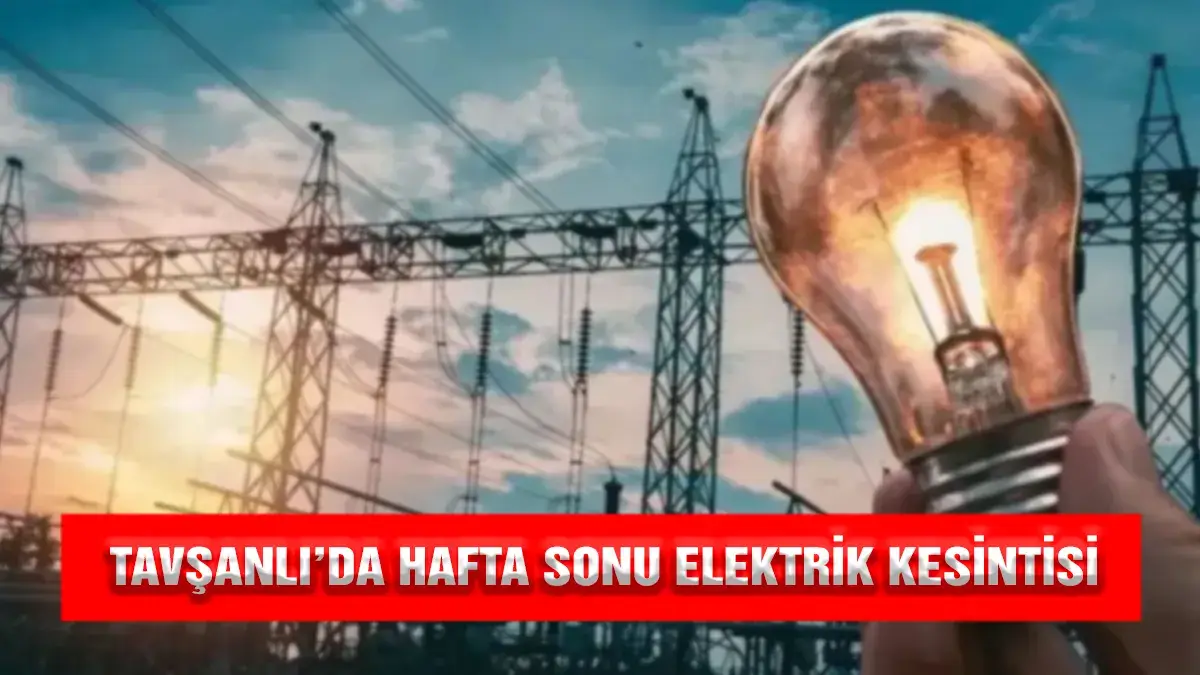 Tavşanlı merkez mahallelerinde hafta sonu planlı elektrik kesintisi