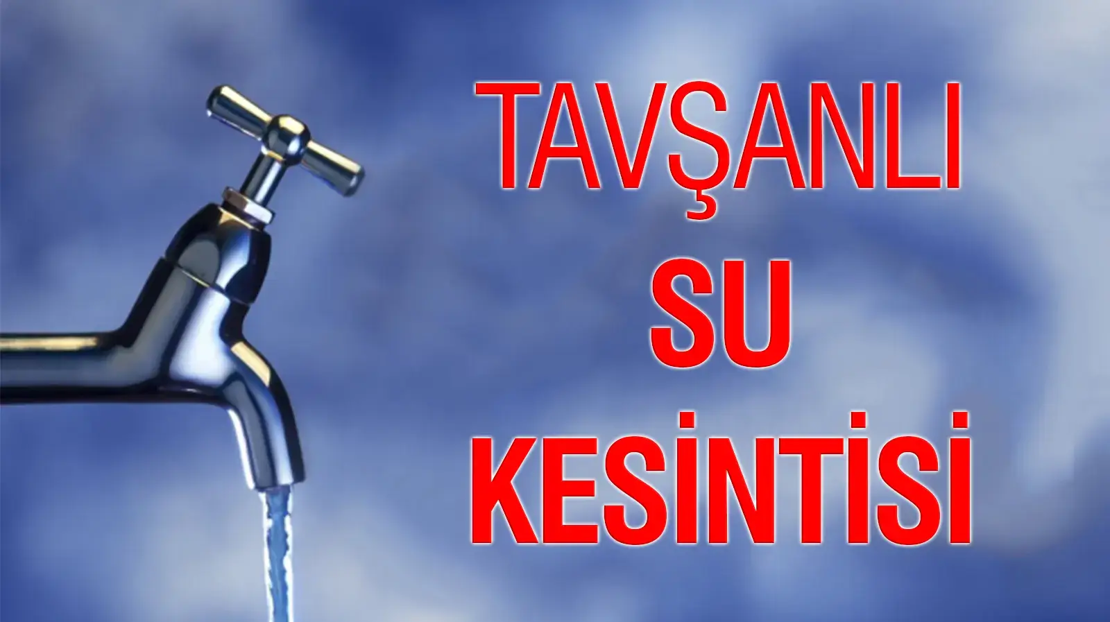 Tavşanlı su kesintisi nedeniyle akmayan musluk ve belediye arıza çalışması