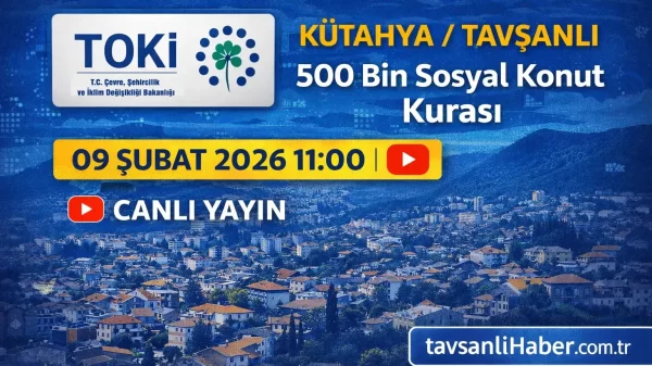 TOKİ Kütahya/Tavşanlı 500 Bin Sosyal Konut kurası – 09 Şubat 2026 11:00 canlı yayın | tavsanlihaber.com.tr